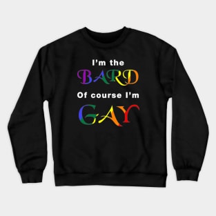 I'm the Bard, of course I'm Gay Crewneck Sweatshirt
